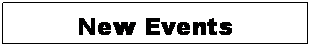 Text Box: New Events
