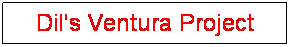 Text Box: Dil's Ventura Project
