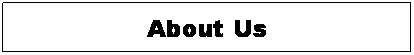Text Box: About Us

