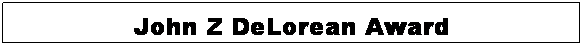 Text Box: John Z DeLorean Award
